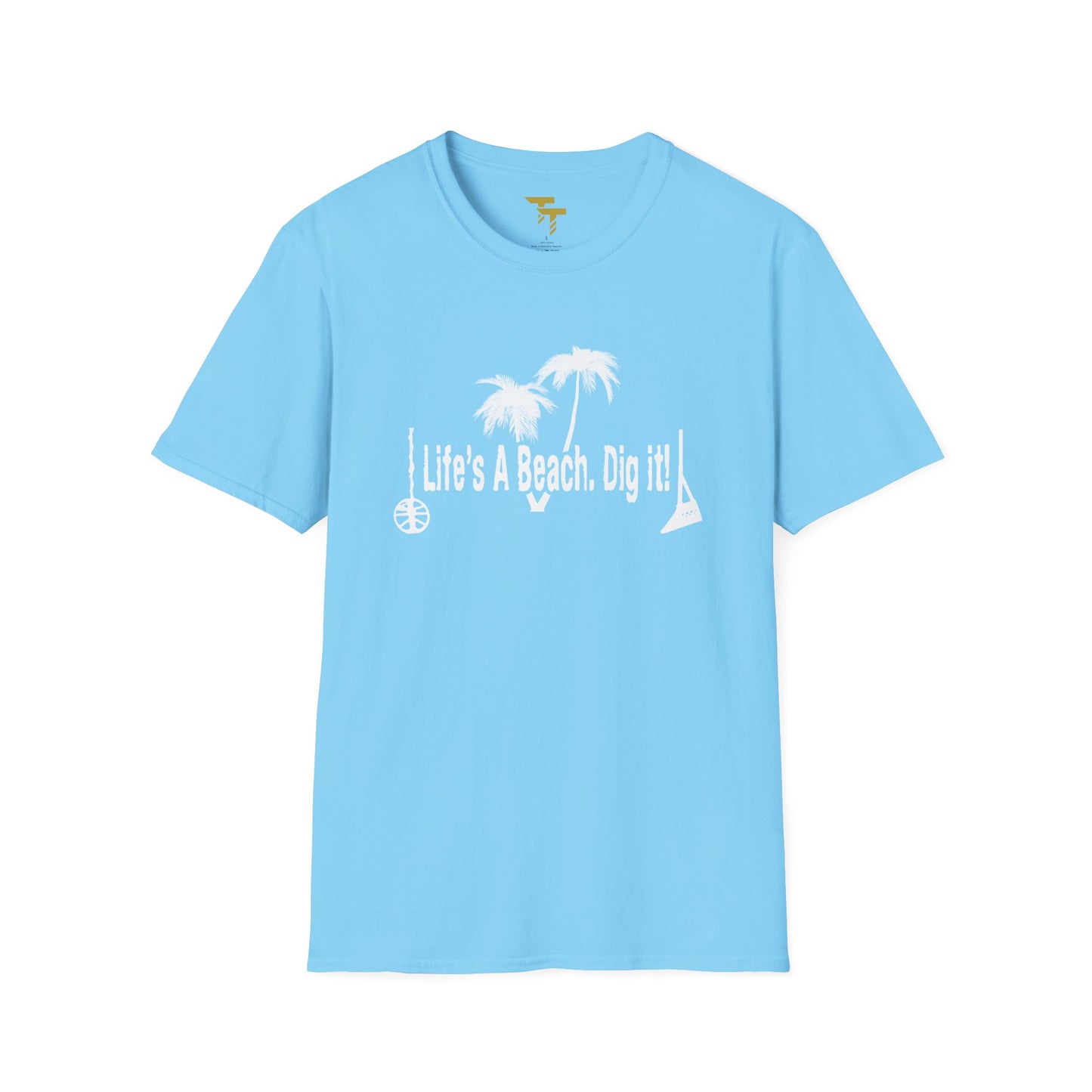 Life's a Beach. Dig It! Softstyle T-Shirt